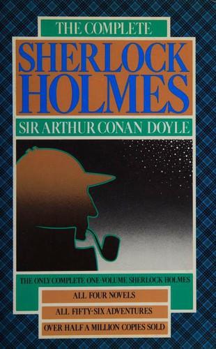 The Complete Sherlock Holmes [4 novels, 56 stories]