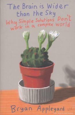 The Brain Is Wider Than The Sky Why Simple Solutions Dont Work In A Complex World