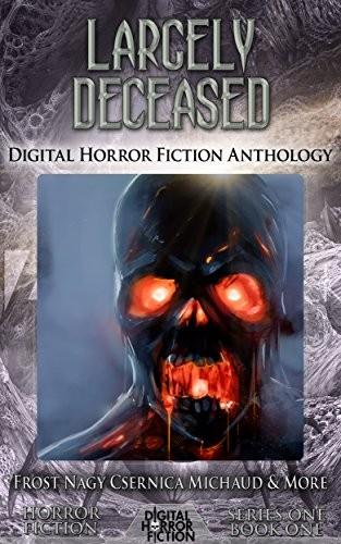 Cover of Largely Deceased: Digital Horror Fiction Anthology (Digital Horror Fiction Short Stories Series One Book 1)
